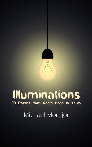 Illuminations, a book of Christian poetry by Michael Morejon